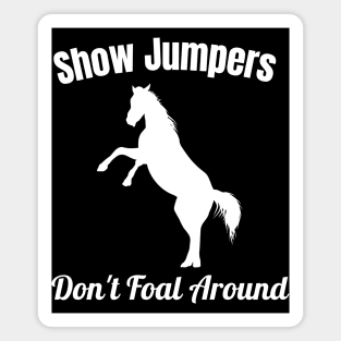 Show Jumpers Don't Foal Around Magnet